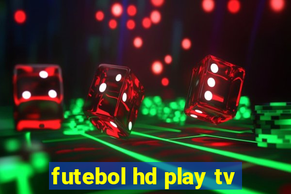 futebol hd play tv